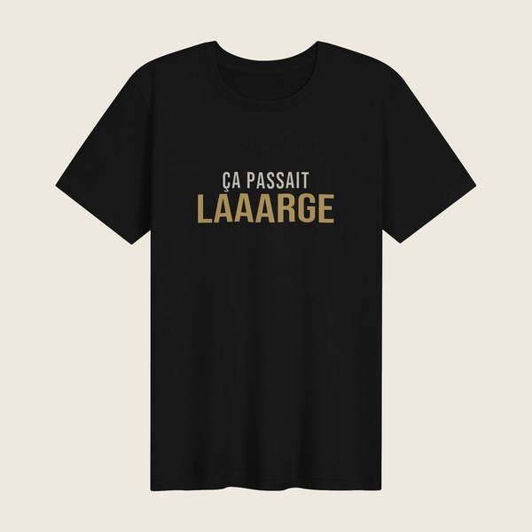 Tee « Ça passait laaarge »